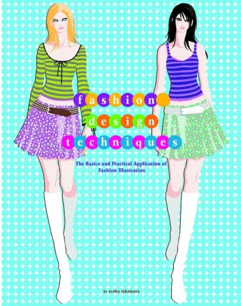 Cover for Zeshu Takamura · Fashion Design Techniques: The Basics and Practical Application of Fashion Illustration (Paperback Book) (2016)