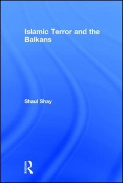 Cover for Shaul Shay · Islamic Terror and the Balkans (Hardcover Book) (2006)