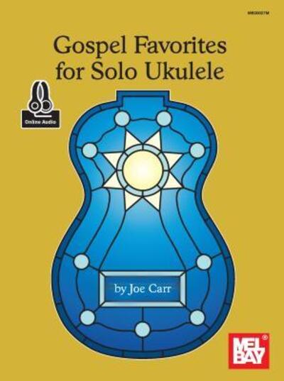 Gospel Favorites For Solo Ukulele Book - Joe Carr - Books - Mel Bay Publications,U.S. - 9780786693474 - November 29, 2016