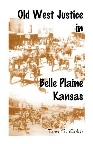 Cover for Tom S. Coke · Old West Justice in Belle Plaine, Kansas (Paperback Book) (2009)