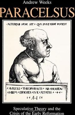 Cover for Andrew Weeks · Paracelsus: Speculative Theory and the Crisis of the Early Reformation  (S U N Y Series in Western Esoteric Traditions) (Hardcover Book) (1996)