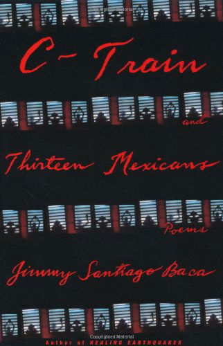 C-Train and Thirteen Mexicans - Jimmy Santiago Baca - Books - Grove Press / Atlantic Monthly Press - 9780802139474 - October 31, 2002