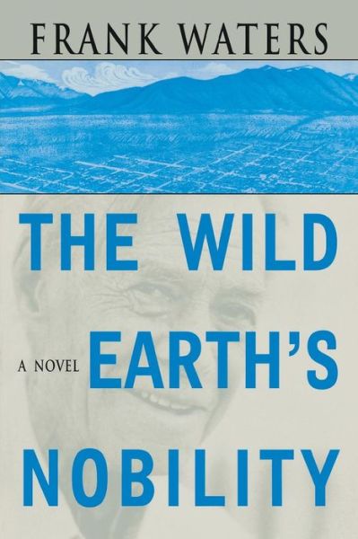 Cover for Frank Waters · The Wild Earth's Nobility: A Novel (Paperback Book) (2002)