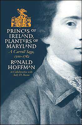 Princes of Ireland, Planters of Maryland: A Carroll Saga, 1500-1782 - Published by the Omohundro Institute of Early American History and Culture and the University of North Carolina Press - Ronald Hoffman - Böcker - The University of North Carolina Press - 9780807853474 - 28 februari 2002