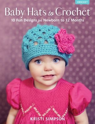 Cover for Kristi Simpson · Baby Hats to Crochet: 10 Fun Designs for Newborn to 12 Months (Taschenbuch) (2021)