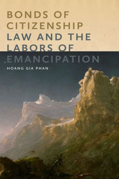 Cover for Hoang Gia Phan · Bonds of Citizenship: Law and the Labors of Emancipation - America and the Long 19th Century (Hardcover bog) (2013)