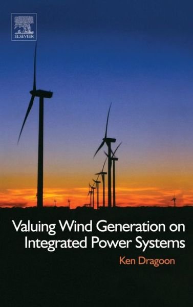 Valuing Wind Generation on Integrated Power Systems - Ken Dragoon - Bücher - William Andrew Publishing - 9780815520474 - 22. Oktober 2010