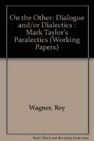 Cover for Roy Wagner · On the Other: Dialogue And/or Dialectics: Mark Taylor's &quot;Paralectics&quot; (Working Papers) (Paperback Book) (1991)