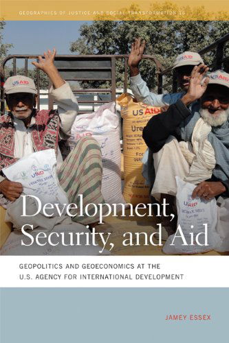 Cover for Jamey Essex · Development, Security, and Aid: Geopolitics and Geoeconomics at the U.S. Agency for International Development - Geographies of Justice and Social Transformation (Hardcover Book) (2013)