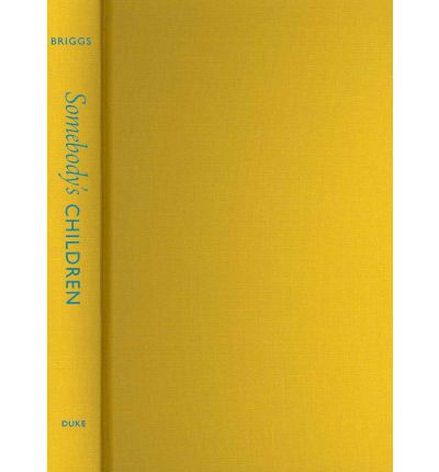 Somebody's Children: The Politics of Transracial and Transnational Adoption - Laura Briggs - Books - Duke University Press - 9780822351474 - March 7, 2012