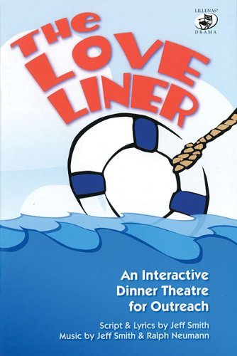 The Love Liner: an Interactive Dinner Theatre for Outreach (Lillenas Drama) - Jeff Smith - Kirjat - Lillenas - 9780834174474 - torstai 1. syyskuuta 2005