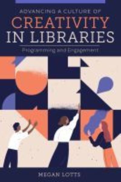Cover for Megan Lotts · Advancing a Culture of Creativity in Libraries: Programming and Engagement (Paperback Bog) (2021)