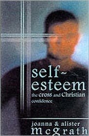 Cover for McGrath, Alister, DPhil, DD · Self-esteem: The Cross And Christian Confidence (Pocketbok) (2001)