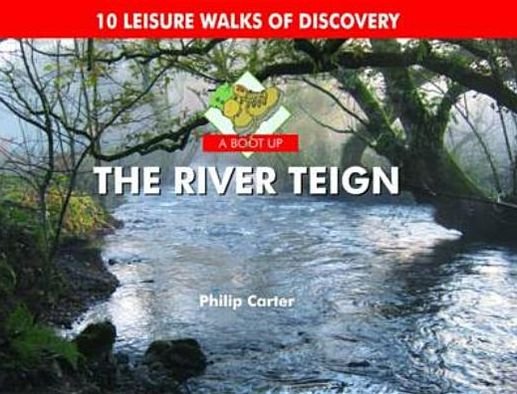 Cover for Philip Carter · A Boot Up the River Teign: 10 Leisure Walks of Discover (Hardcover bog) (2011)