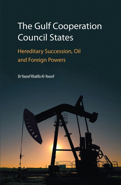 Cover for Yousef Khalifa Al-Yousef · The Gulf Cooperation Council States: Hereditary Succession, Oil and Foreign Powers 2017 (Hardcover Book) (2017)