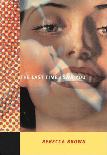 Cover for Rebecca Brown · The Last Time I Saw You (Paperback Book) (2006)