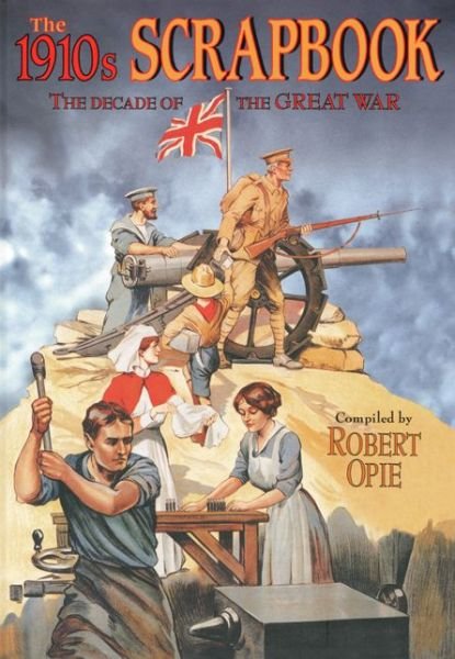 Cover for Robert Opie · 1910s Scrapbook: the Decade of the Great War (Hardcover Book) (2009)