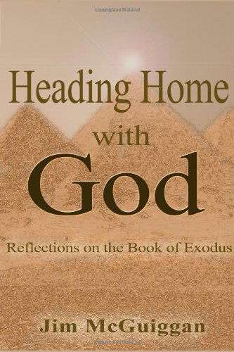 Heading Home with God: a Reflection on the Book of Exodus - Jim Mcguiggan - Kirjat - Weaver Publications - 9780977338474 - perjantai 1. huhtikuuta 2011