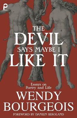 Cover for Wendy Bourgeois · The Devil Says Maybe I Like It: Essays on Poetry and Life (Paperback Book) (2018)