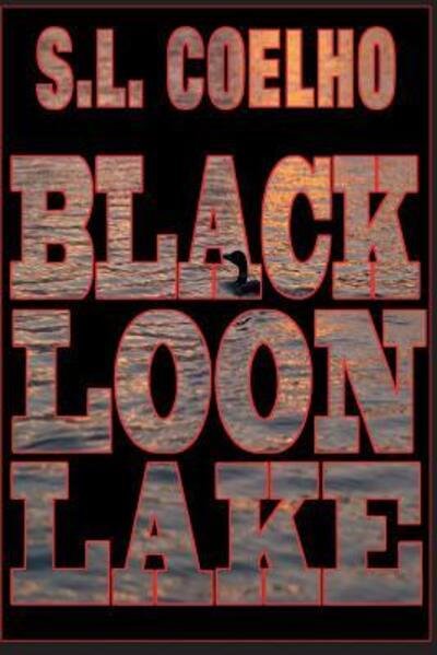 Black Loon Lake - S L Coelho - Livros - Purple Birch Publishing - 9780986842474 - 3 de julho de 2013