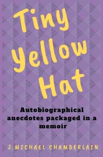 Cover for J Michael Chamberlain · Tiny Yellow Hat (Paperback Book) (2021)