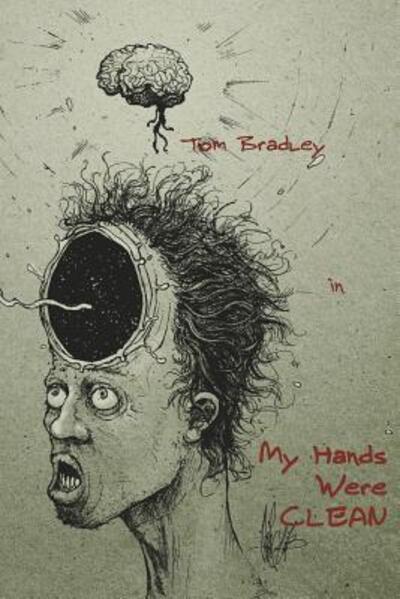 My Hands Were Clean - Tom Bradley - Books - Unlikely Books - 9780990760474 - June 30, 2016