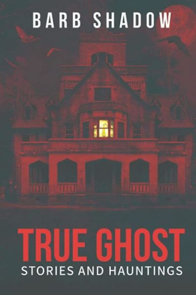 Cover for Barb Shadow · True Ghost Stories and Hauntings (Book) (2022)