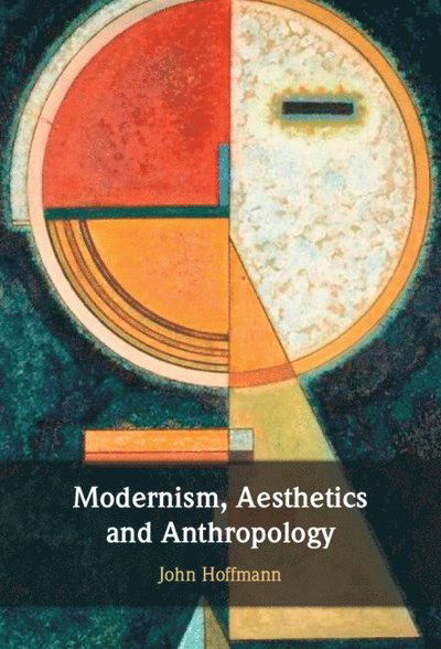 Modernism, Aesthetics and Anthropology - Hoffmann, John (Chapman University, California) - Böcker - Cambridge University Press - 9781009474474 - 31 januari 2025