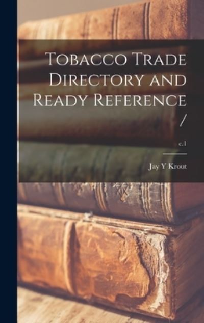 Cover for Jay y Krout · Tobacco Trade Directory and Ready Reference /; c.1 (Hardcover Book) (2021)