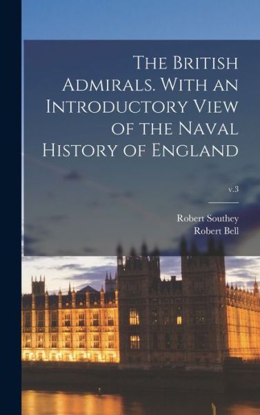 Cover for Robert 1774-1843 Southey · The British Admirals. With an Introductory View of the Naval History of England; v.3 (Hardcover Book) (2021)