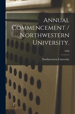 Annual Commencement / Northwestern University.; 1958 - Il Northwestern University (Evanston - Books - Hassell Street Press - 9781015132474 - September 10, 2021