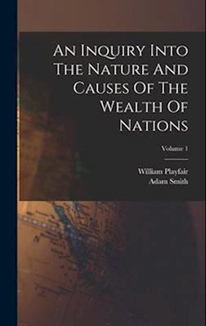 Cover for Adam Smith · Inquiry into the Nature and Causes of the Wealth of Nations; Volume 1 (Book) (2022)