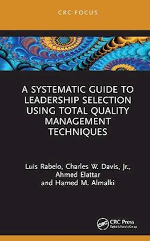 Cover for Rabelo, Luis (University of Central Florida) · A Systematic Guide to Leadership Selection Using Total Quality Management Techniques (Hardcover Book) (2022)