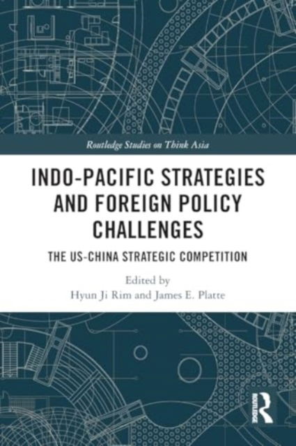 Indo-Pacific Strategies and Foreign Policy Challenges: The US-China Strategic Competition - Routledge Studies on Think Asia -  - Bøger - Taylor & Francis Ltd - 9781032454474 - 28. november 2024