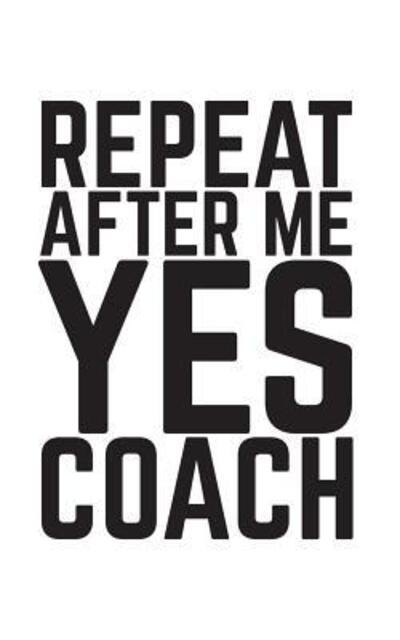 Cover for Repeat Repeat · Repeat After Me Yes Coach (Pocketbok) (2019)