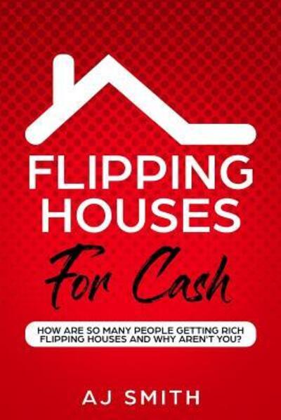 Cover for Aj Smith · Flipping Houses For Cash (Paperback Book) (2019)