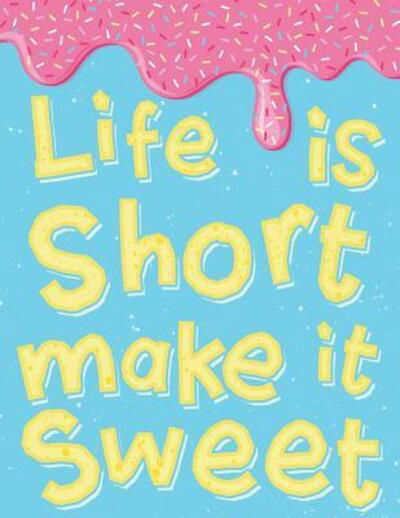 Cover for Squidmore &amp; Company Stationery · Life Is Short Make It Sweet (Taschenbuch) (2019)