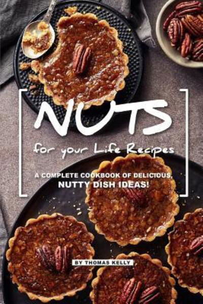 Cover for Thomas Kelly · NUTS for your Life Recipes (Paperback Book) (2019)