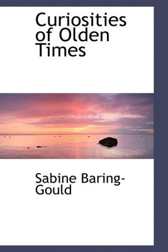 Cover for Sabine Baring-gould · Curiosities of Olden Times (Hardcover Book) (2009)