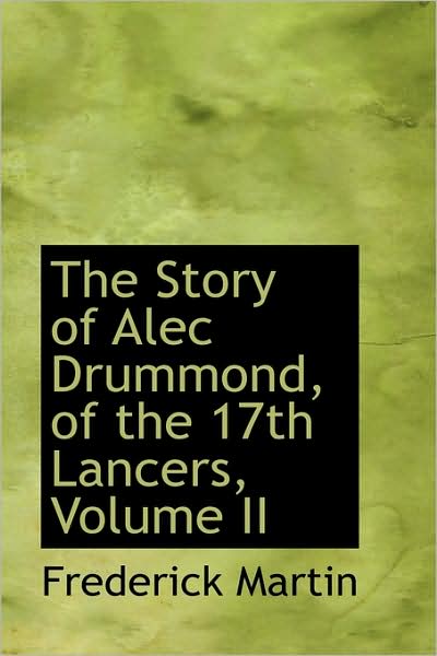 Cover for Frederick Martin · The Story of Alec Drummond, of the 17th Lancers, Volume II (Gebundenes Buch) (2009)