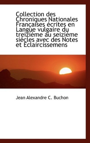 Cover for Jean Alexandre C. Buchon · Collection Des Chroniques Nationales Françaises Écrites en Langue Vulgaire Du Treizième Au Seizième (Paperback Book) (2009)