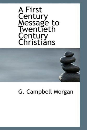 Cover for G. Campbell Morgan · A First Century Message to Twentieth Century Christians (Hardcover Book) (2009)