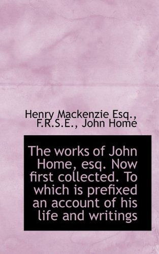Cover for Henry MacKenzie · The Works of John Home, Esq. Now First Collected. to Which Is Prefixed an Account of His Life (Taschenbuch) (2009)