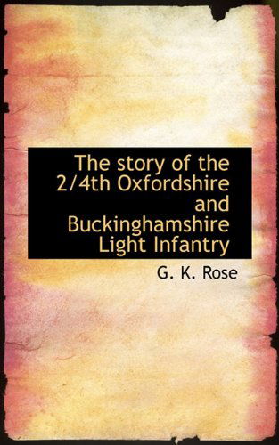 Cover for G. K. Rose · The Story of the 2/4th Oxfordshire and Buckinghamshire Light Infantry (Hardcover Book) (2009)