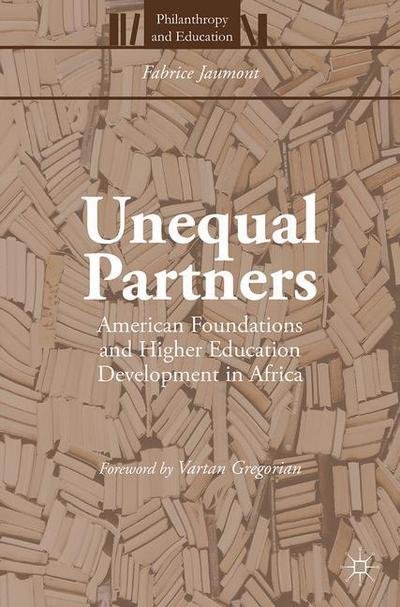 Cover for Fabrice Jaumont · Unequal Partners: American Foundations and Higher Education Development in Africa - Philanthropy and Education (Paperback Book) [1st ed. 2016 edition] (2016)