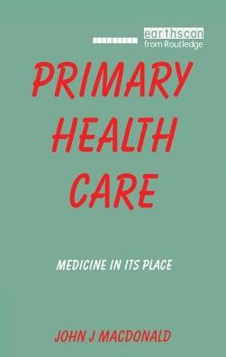 Cover for John J Macdonald · Primary Health Care: Medicine in Its Place (Gebundenes Buch) (2016)