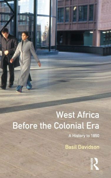 West Africa before the Colonial Era: A History to 1850 - Basil Davidson - Książki - Taylor & Francis Ltd - 9781138174474 - 21 stycznia 2016