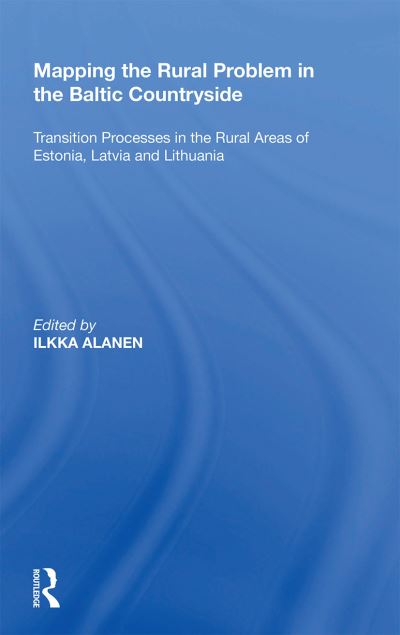 Cover for Ilkka Alanen · Mapping the Rural Problem in the Baltic Countryside: Transition Processes in the Rural Areas of Estonia, Latvia and Lithuania (Paperback Book) (2022)