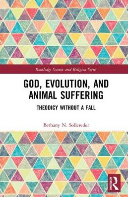 Cover for Bethany N. Sollereder · God, Evolution, and Animal Suffering: Theodicy without a Fall - Routledge Science and Religion Series (Inbunden Bok) (2018)