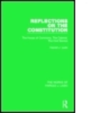 Cover for Harold J. Laski · Reflections on the Constitution (Works of Harold J. Laski): The House of Commons, The Cabinet, The Civil Service - The Works of Harold J. Laski (Hardcover Book) (2014)